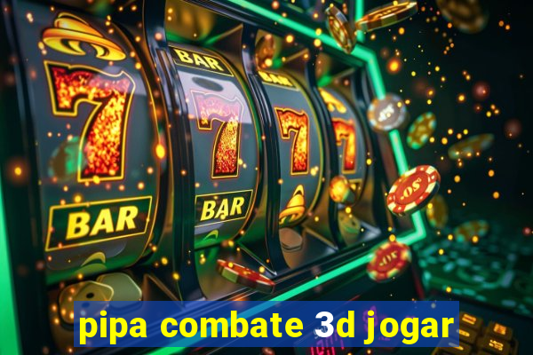 pipa combate 3d jogar